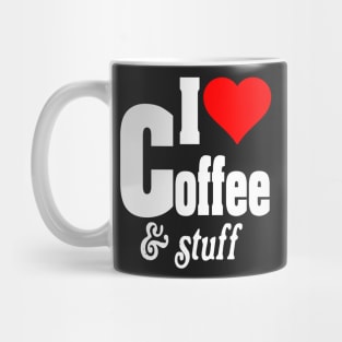 I LOVE COFFEE & STUFF Mug